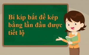 Bí kíp bắt đề kép bằng lần đầu được tiết lộ
